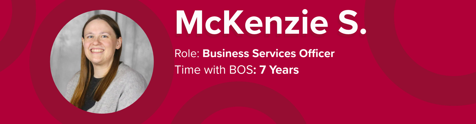 Banner featuring Business Services Officer McKenzie S., who has been with BOS for 7 years.